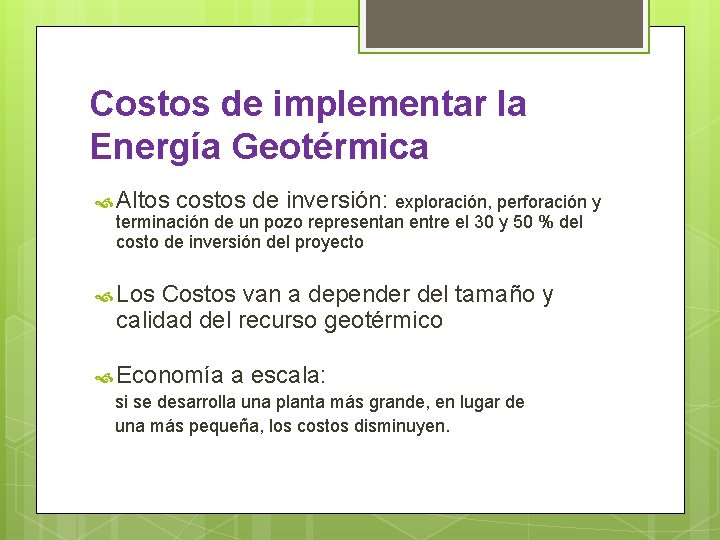 Costos de implementar la Energía Geotérmica Altos costos de inversión: exploración, perforación y terminación