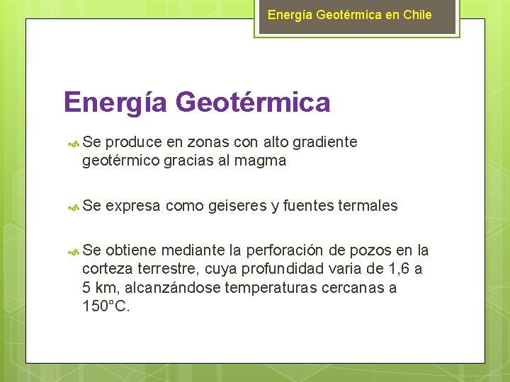  Energía Geotérmica en Chile Energía Geotérmica Se produce en zonas con alto gradiente