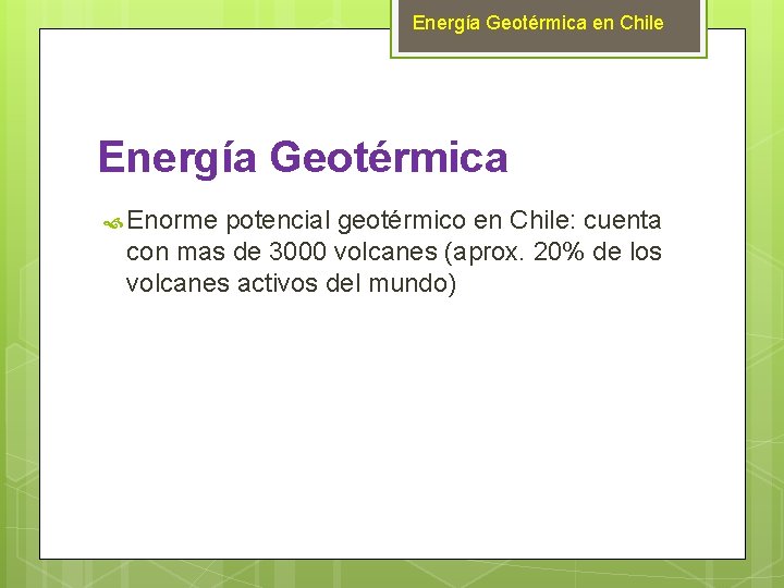Energía Geotérmica en Chile Energía Geotérmica Enorme potencial geotérmico en Chile: cuenta con mas