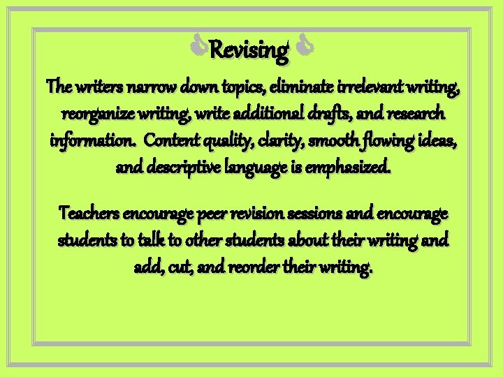  Revising The writers narrow down topics, eliminate irrelevant writing, reorganize writing, write additional