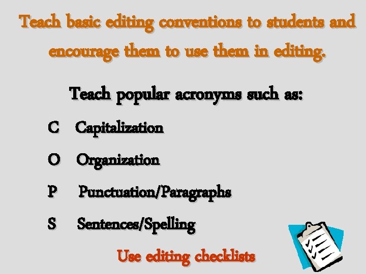 Teach basic editing conventions to students and encourage them to use them in editing.