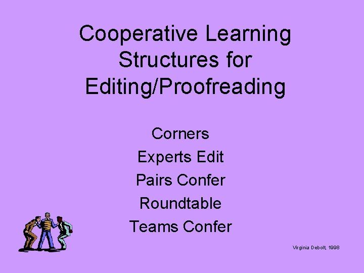 Cooperative Learning Structures for Editing/Proofreading Corners Experts Edit Pairs Confer Roundtable Teams Confer Virginia
