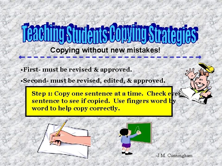 Copying without new mistakes! • First- must be revised & approved. • Second- must