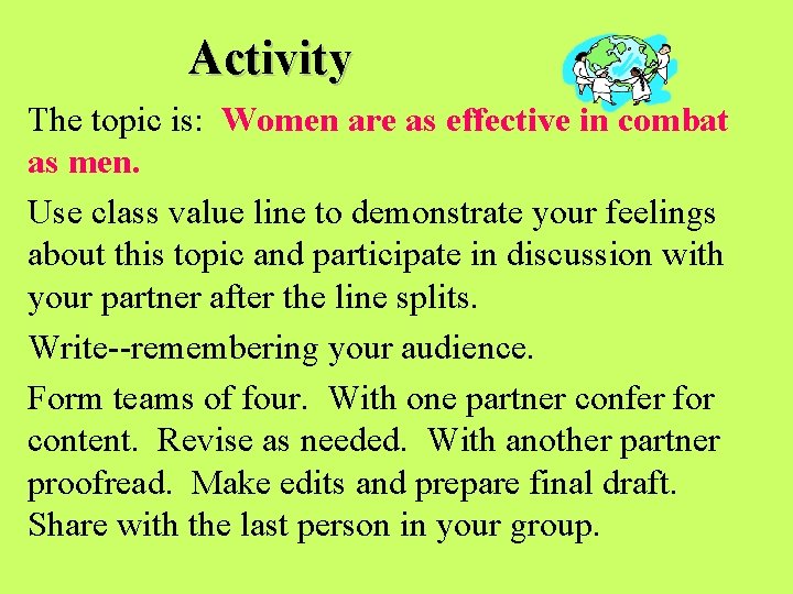 Activity The topic is: Women are as effective in combat as men. Use class