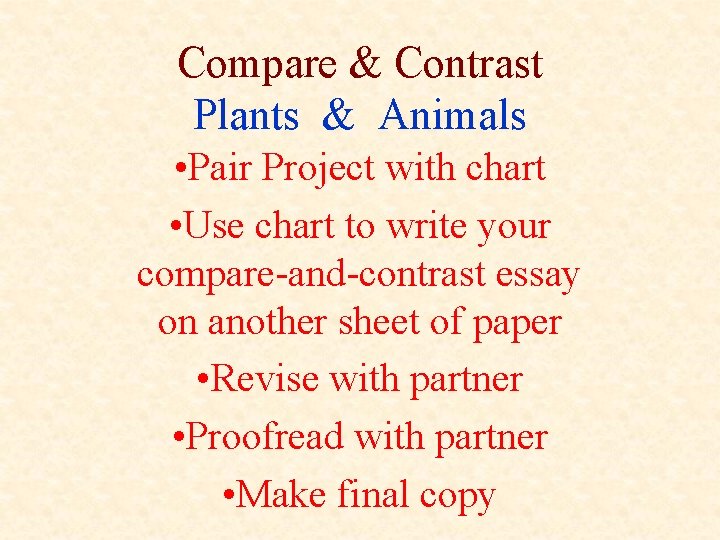 Compare & Contrast Plants & Animals • Pair Project with chart • Use chart