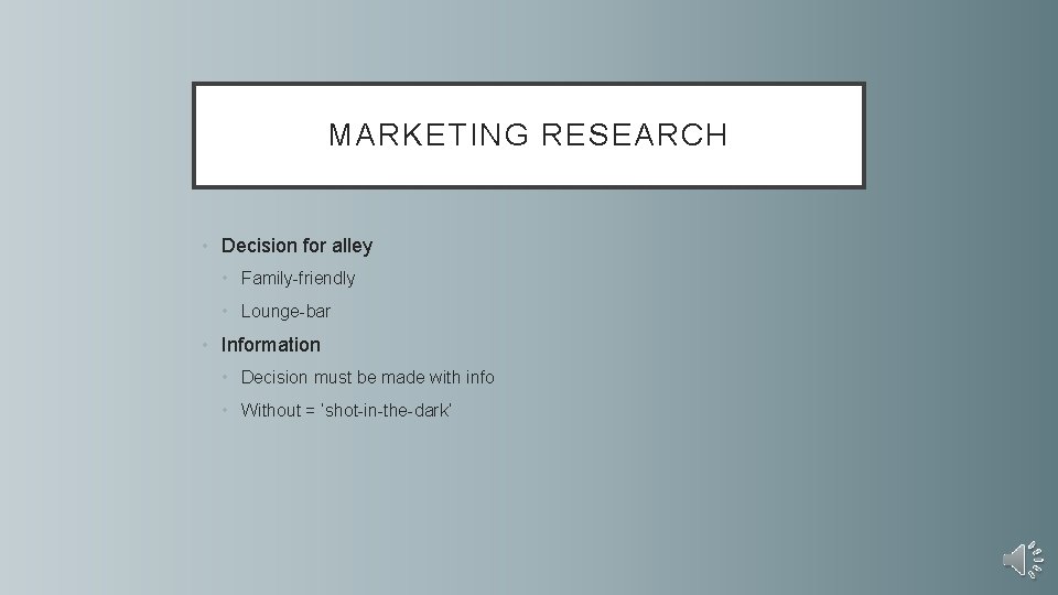 MARKETING RESEARCH • Decision for alley • Family-friendly • Lounge-bar • Information • Decision