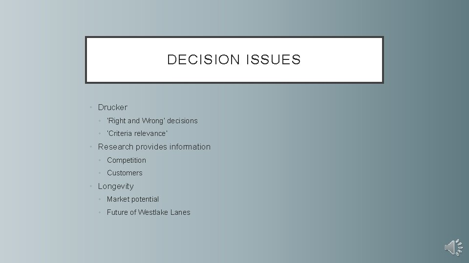 DECISION ISSUES • Drucker • ‘Right and Wrong’ decisions • ‘Criteria relevance’ • Research