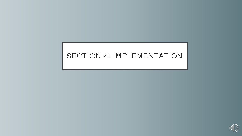 SECTION 4: IMPLEMENTATION 