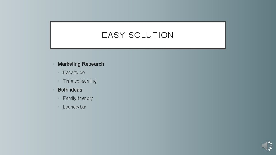 EASY SOLUTION • Marketing Research • Easy to do • Time consuming • Both