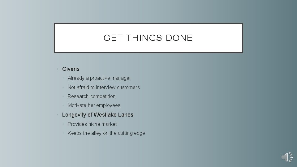 GET THINGS DONE • Givens • Already a proactive manager • Not afraid to