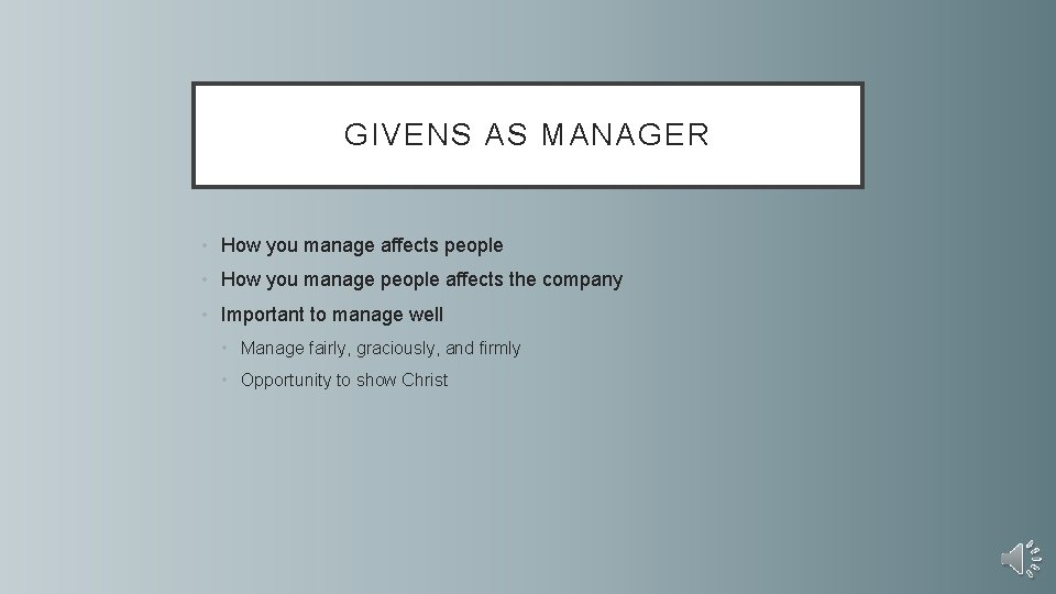 GIVENS AS MANAGER • How you manage affects people • How you manage people