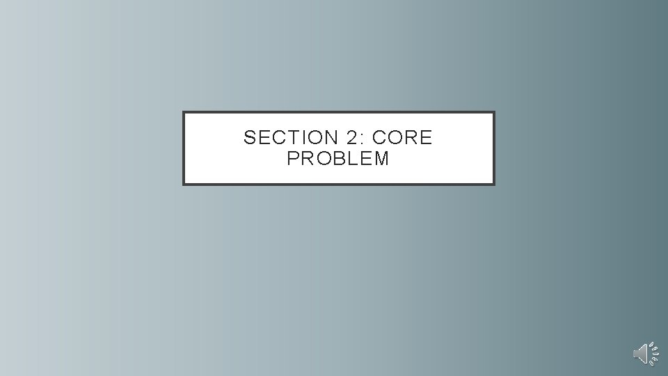 SECTION 2: CORE PROBLEM 