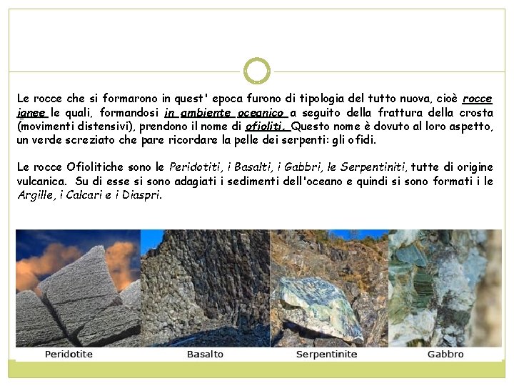 Le rocce che si formarono in quest' epoca furono di tipologia del tutto nuova,