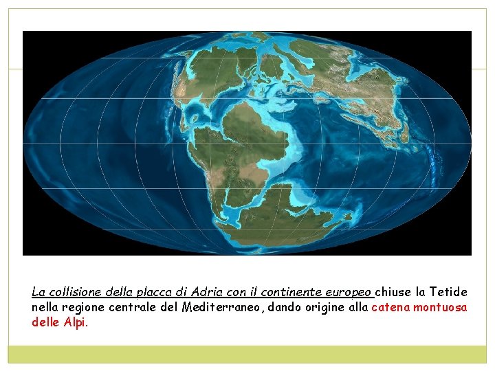 La collisione della placca di Adria con il continente europeo chiuse la Tetide nella