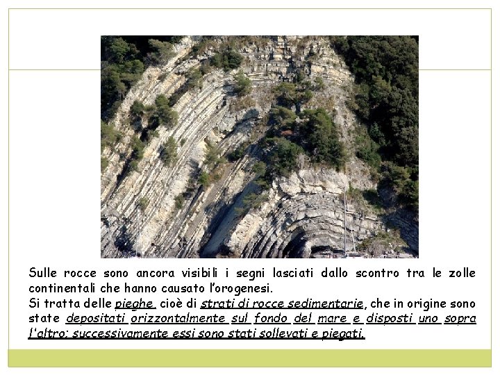 Sulle rocce sono ancora visibili i segni lasciati dallo scontro tra le zolle continentali