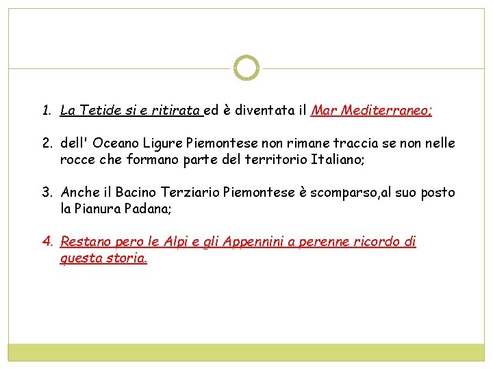 1. La Tetide si e ritirata ed è diventata il Mar Mediterraneo; 2. dell'