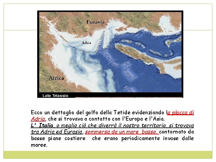 Ecco un dettaglio del golfo della Tetide evidenziando la placca di Adria, Adria che