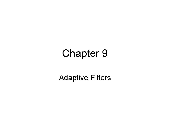 Chapter 9 Adaptive Filters 
