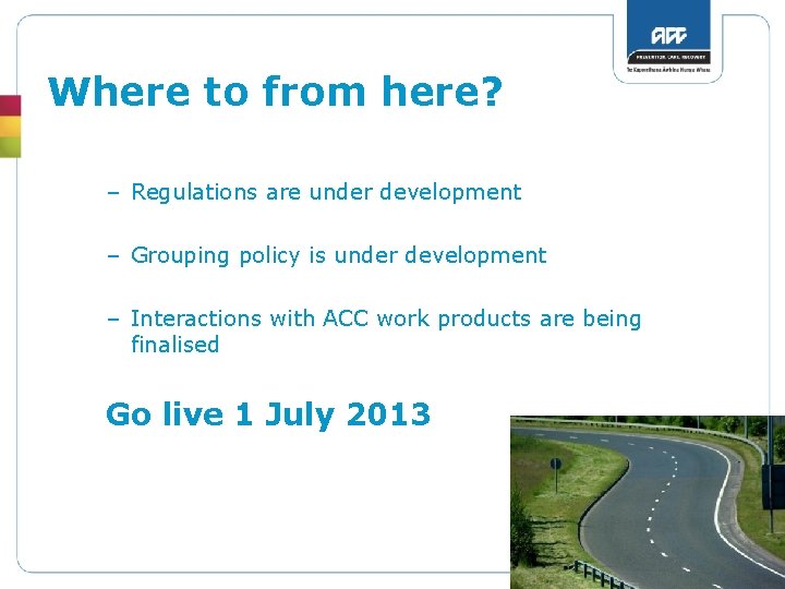 Where to from here? – Regulations are under development – Grouping policy is under