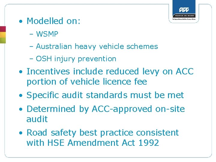  • Modelled on: – WSMP – Australian heavy vehicle schemes – OSH injury