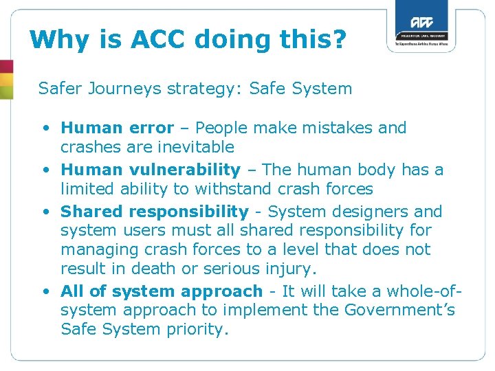 Why is ACC doing this? Safer Journeys strategy: Safe System • Human error –