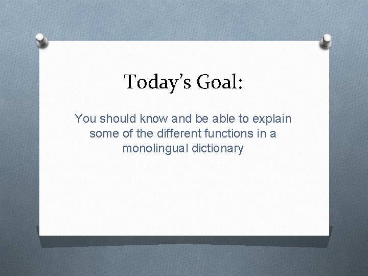 Today’s Goal: You should know and be able to explain some of the different