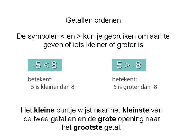 Getallen ordenen De symbolen < en > kun je gebruiken om aan te geven