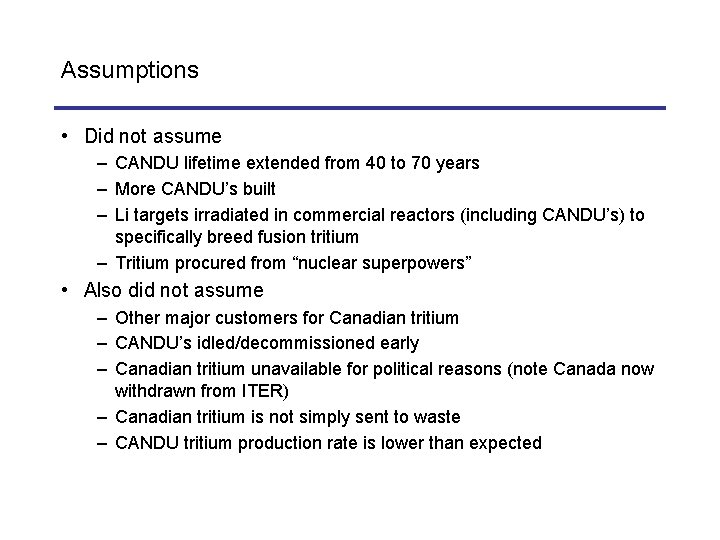 Assumptions • Did not assume – CANDU lifetime extended from 40 to 70 years