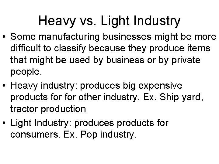 Heavy vs. Light Industry • Some manufacturing businesses might be more difficult to classify Heavy vs. Light Industry • Some manufacturing businesses might be more difficult to classify