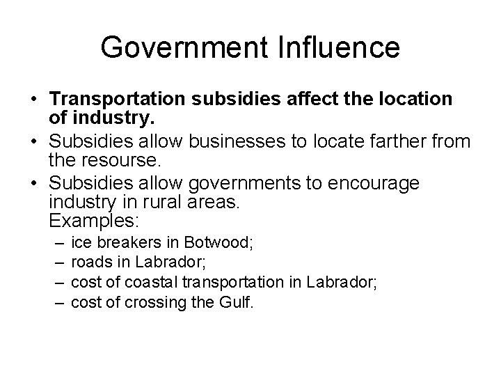 Government Influence • Transportation subsidies affect the location of industry. • Subsidies allow businesses