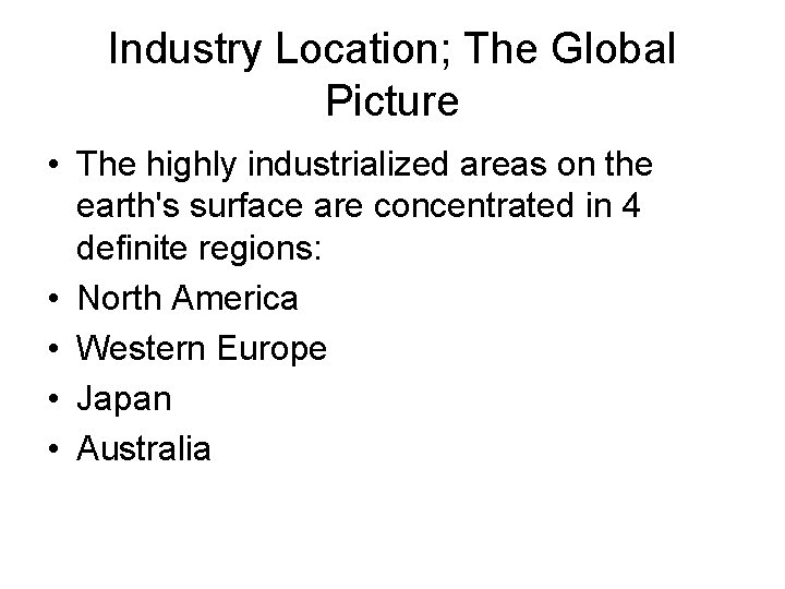 Industry Location; The Global Picture • The highly industrialized areas on the earth's surface Industry Location; The Global Picture • The highly industrialized areas on the earth's surface