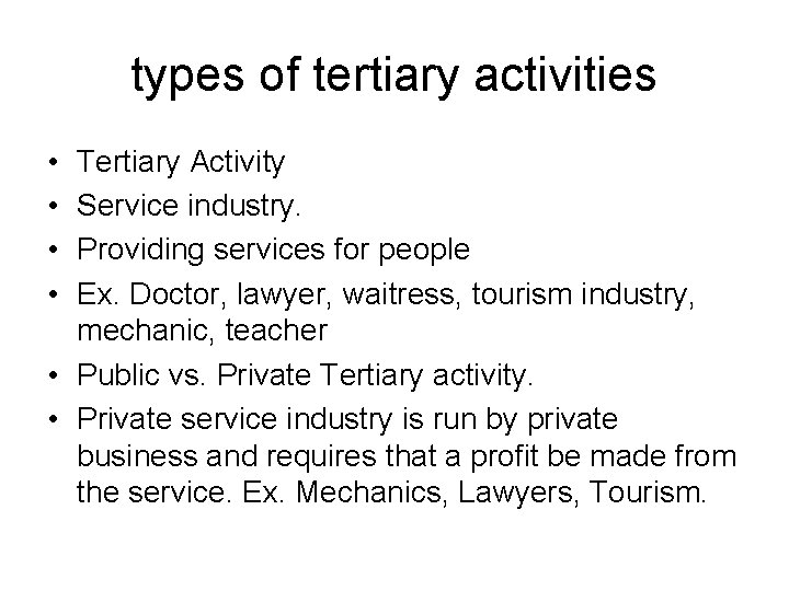 types of tertiary activities • • Tertiary Activity Service industry. Providing services for people