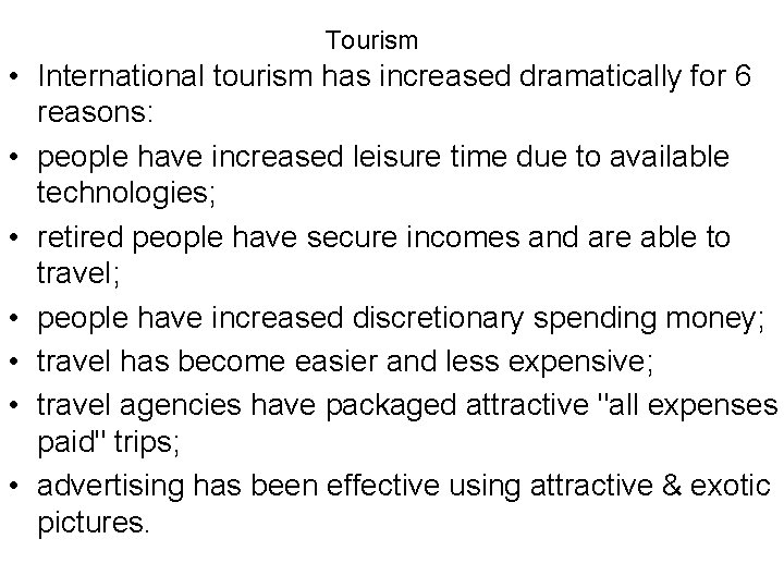 Tourism • International tourism has increased dramatically for 6 reasons: • people have increased