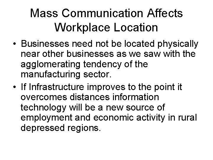 Mass Communication Affects Workplace Location • Businesses need not be located physically near other