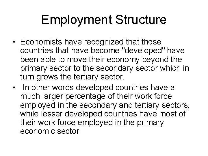Employment Structure • Economists have recognized that those countries that have become "developed" have Employment Structure • Economists have recognized that those countries that have become "developed" have
