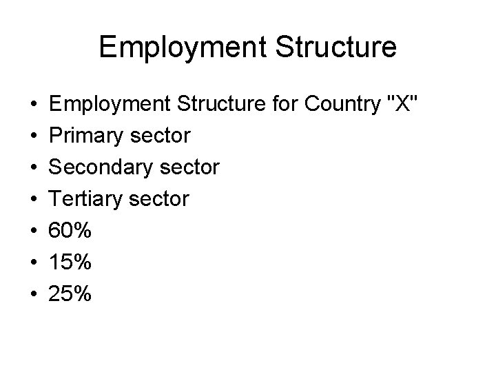 Employment Structure • • Employment Structure for Country "X" Primary sector Secondary sector Tertiary