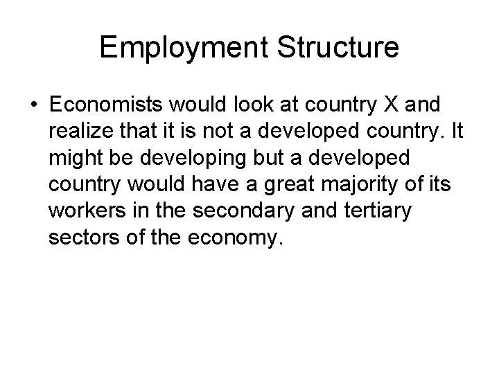 Employment Structure • Economists would look at country X and realize that it is