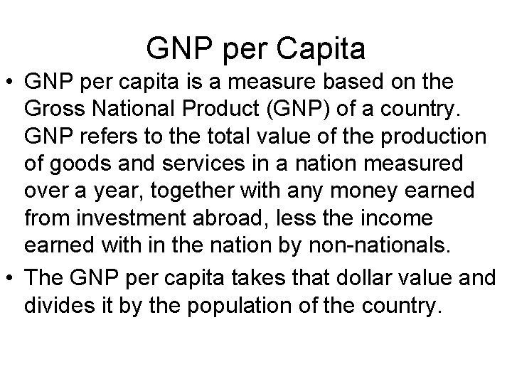 GNP per Capita • GNP per capita is a measure based on the Gross