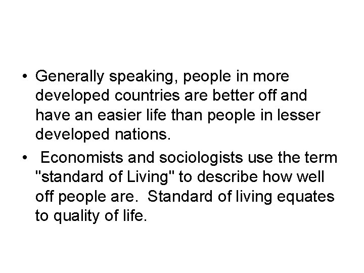 • Generally speaking, people in more developed countries are better off and have • Generally speaking, people in more developed countries are better off and have
