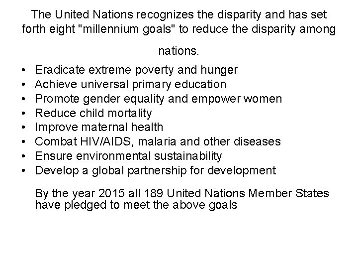 The United Nations recognizes the disparity and has set forth eight "millennium goals" to The United Nations recognizes the disparity and has set forth eight "millennium goals" to