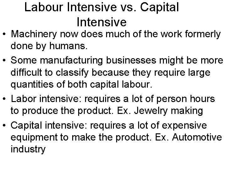 Labour Intensive vs. Capital Intensive • Machinery now does much of the work formerly Labour Intensive vs. Capital Intensive • Machinery now does much of the work formerly
