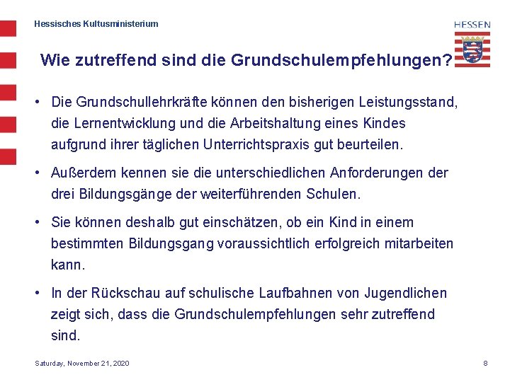 Hessisches Kultusministerium Wie zutreffend sind die Grundschulempfehlungen? • Die Grundschullehrkräfte können den bisherigen Leistungsstand,