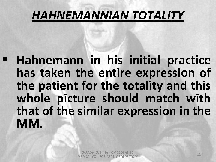 HAHNEMANNIAN TOTALITY § Hahnemann in his initial practice has taken the entire expression of