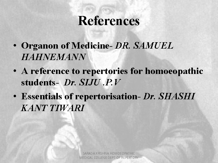 References • Organon of Medicine- DR. SAMUEL HAHNEMANN • A reference to repertories for