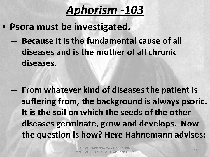 Aphorism -103 • Psora must be investigated. – Because it is the fundamental cause