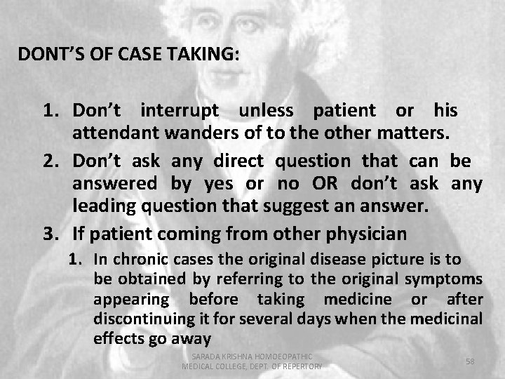 DONT’S OF CASE TAKING: 1. Don’t interrupt unless patient or his attendant wanders of