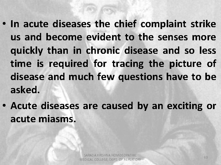  • In acute diseases the chief complaint strike us and become evident to