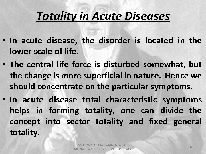 Totality in Acute Diseases • In acute disease, the disorder is located in the