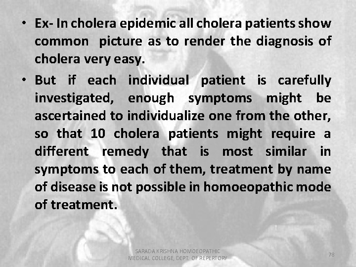  • Ex- In cholera epidemic all cholera patients show common picture as to