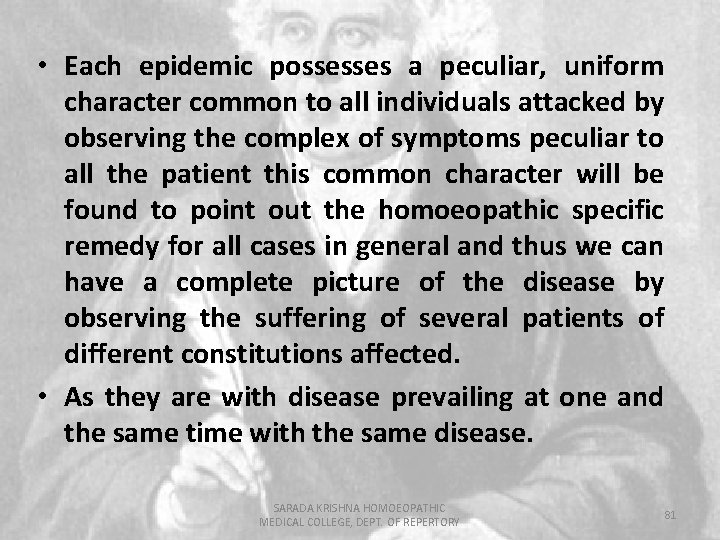  • Each epidemic possesses a peculiar, uniform character common to all individuals attacked